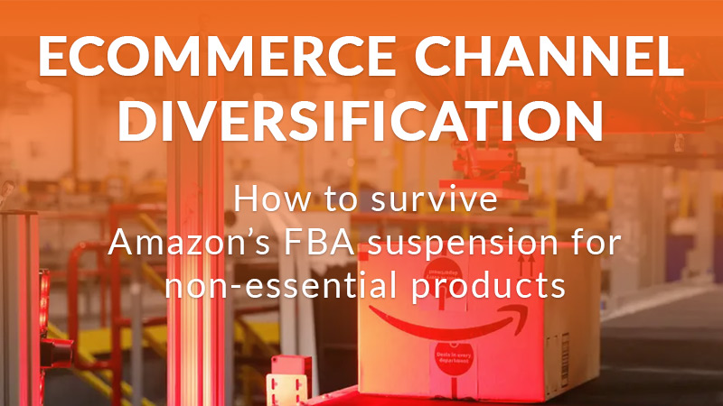 Ecommerce channel diversification - surviving Amazon's FBA suspension
